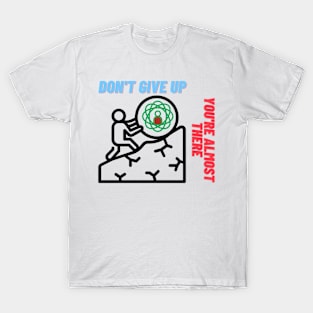 Don't give up you're almost there T-Shirt